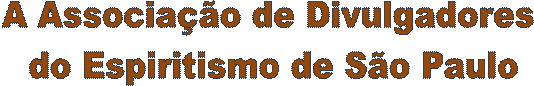 A Associa��o de Divulgadores 
do Espiritismo de S�o Paulo