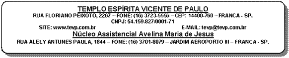 Fluxograma: Processo alternativo: TEMPLO ESPRITA VICENTE DE PAULO
RUA FLORIANO PEIXOTO, 2267  FONE: (16) 3723-5556  CEP: 14400-760  FRANCA - SP.
CNPJ: 54.159.827/0001-71
SITE: www.tevp.com.br                                                            E-MAIL: tevp@tevp.com.br                                      Ncleo Assistencial Avelina Maria de Jesus                                                                                         RUA ALELY ANTUNES PAULA, 1844  FONE: (16) 3701-8079  JARDIM AEROPORTO III  FRANCA - SP.
