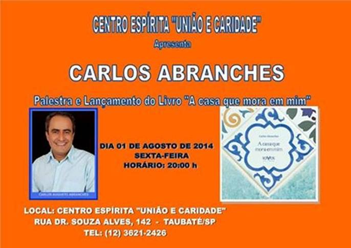 Descrio: Convite!!! 
Carlos Abranches realiza palestra e lanamento do livro "A CASA QUE MORA EM MIM", no dia 1 de agosto, prxima sexta-feira, no C. E. Unio e Caridade, na cidade de Taubat.