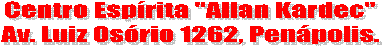 Centro Esprita "Allan Kardec"Av. Luiz Osrio 1262, Penpolis.