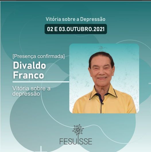 Pode ser uma imagem de 1 pessoa e texto que diz "Vitria sobre a Depresso 02E03.OUTUBRO.2021 [Presena confirmada] Divaldo Franco Vitria sobre a depresso FESULSSE"