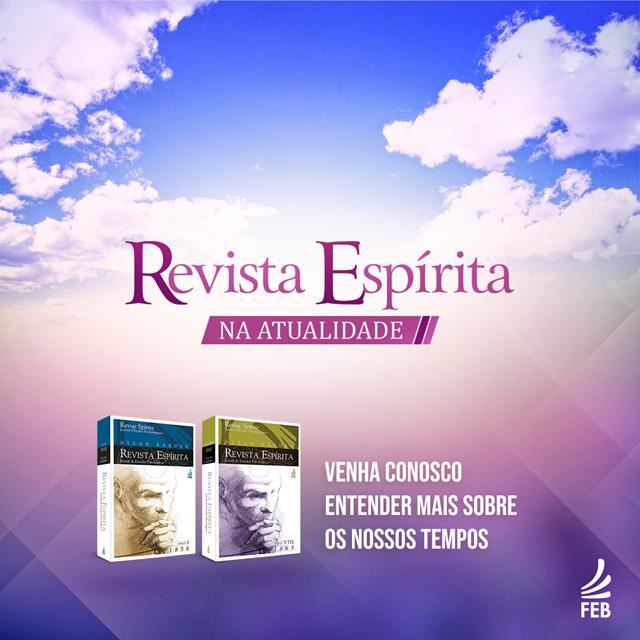 Ilustrao. Em um fundo com nuvens e cu azul est um conjunto de textos com ttulo e assinatura e duas capas que representam a coleo da publicao Revista Esprita. O ttulo est com letras roxas que diz "Revista Esprita na atualidade", seguida de outra frase, na cor branca, indicada como assinatura que diz "Venha conosco entender mais sobre os nossos tempos". No rodap  direita est o logo FEB, sigla de Federao Esprita Brasileira.